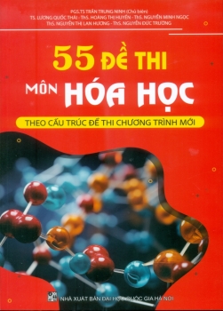 55 ĐỀ THI MÔN HÓA HỌC (Theo cấu trúc đề thi chương trình mới)